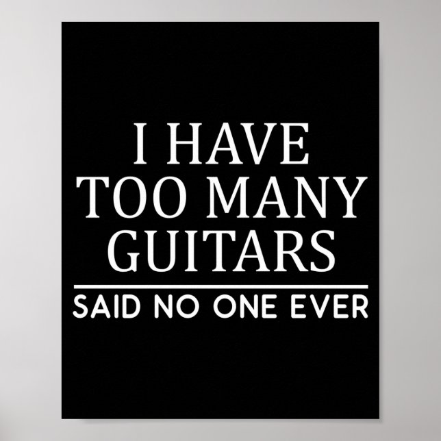 I Have Too Many Guitar Player Funny Guitarist Gift Poster (Front)