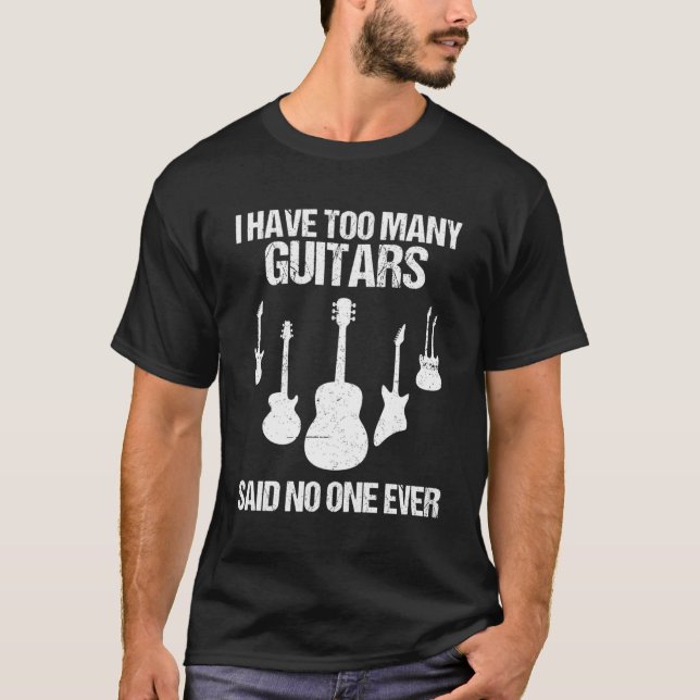 I Have Too Many Guitars Said No One Ever Guitar Lo T-Shirt (Front)