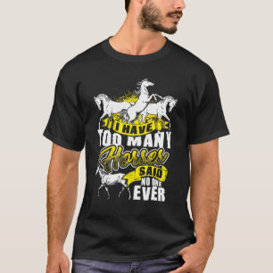 I Have Too Many Horses Horse Horsemanship T-Shirt