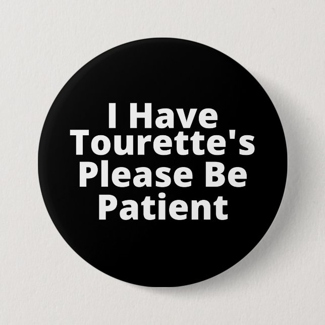 I Have Tourette's Please Be Patient 3 Inch Round Button (Front)