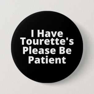 I Have Tourette's Please Be Patient 3 Inch Round Button
