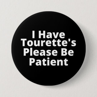 I Have Tourette's Please Be Patient 3 Inch Round Button