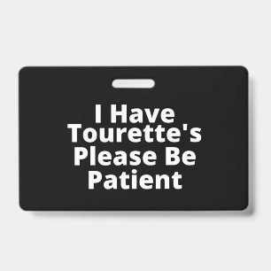 I Have Tourette's Please Be Patient Badge