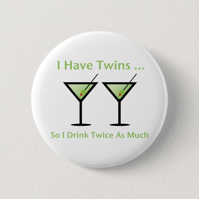 I Have Twins, So I Drink Twice As Much 2 Inch Round Button (Front)