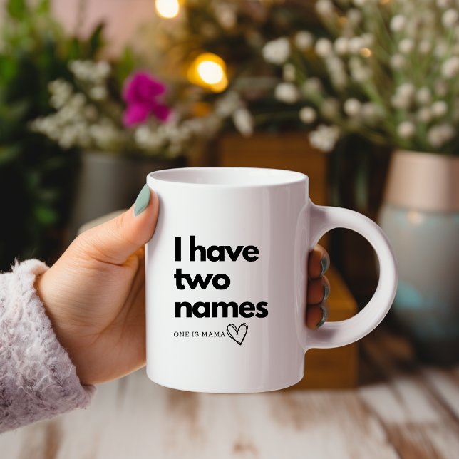 I Have Two Names One Is Mama Mug (Creator Uploaded)