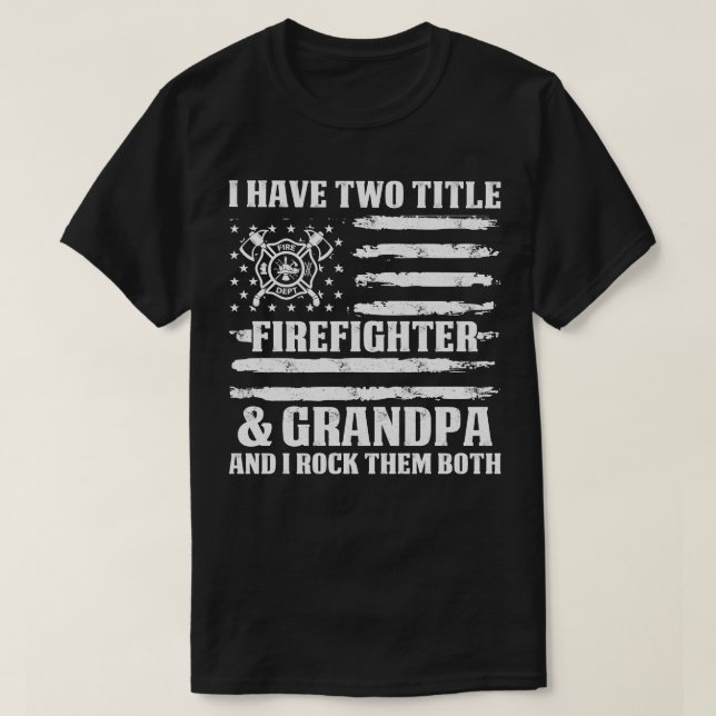 I Have Two Title Firefighter And Grandpa Firefight T-Shirt (Design Front)