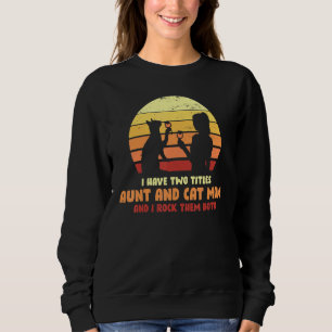 I Have Two Titles Aunt And Cat Mom Sweatshirt