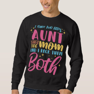 I Have Two Titles Aunt And Dog Mom And I Rock Them Sweatshirt