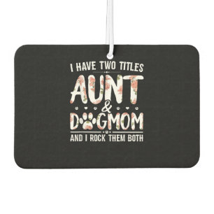 I Have Two Titles Aunt And Dog Mom Gift For Aunt Air Freshener