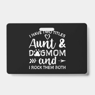 I Have Two Titles Aunt And Dog Mom Gift For Aunt Badge