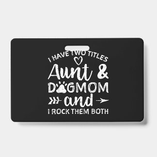 I Have Two Titles Aunt And Dog Mom Gift For Aunt Badge