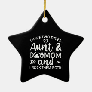 I Have Two Titles Aunt And Dog Mom Gift For Aunt Ceramic Ornament
