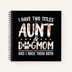 I Have Two Titles Aunt And Dog Mom Gift For Aunt Notebook