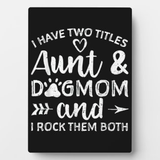 I Have Two Titles Aunt And Dog Mom Gift For Aunt Plaque