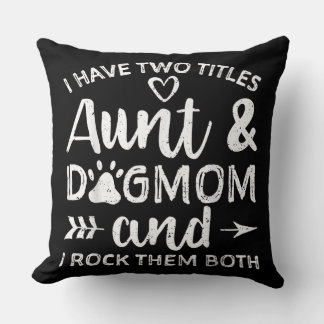 I Have Two Titles Aunt And Dog Mom Gift For Aunt Throw Pillow