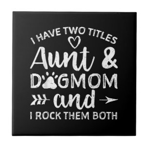 I Have Two Titles Aunt And Dog Mom Gift For Aunt Tile