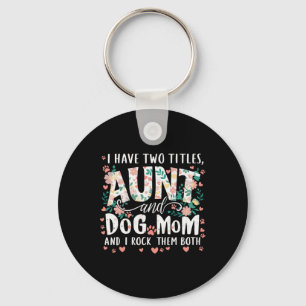 I Have Two Titles Aunt And Dog Mom  Keychain