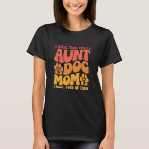 I Have Two Titles Aunt And Dog Mom Retro Groovy Do T-Shirt
