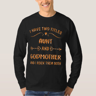I Have Two Titles Aunt And Godmother And I Rock Th T-Shirt