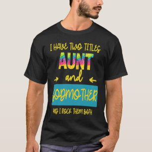 I Have Two Titles Aunt And Godmother I Rock Them B T-Shirt