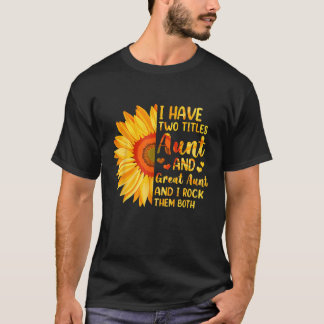 I Have Two Titles Aunt And Great Aunt Sunflower Mo T-Shirt