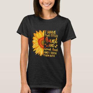 I Have Two Titles Aunt And Great Aunt Sunflower Mo T-Shirt