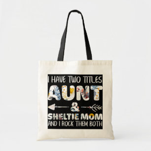 I Have Two Titles Aunt And Sheltie Mom Dog Lover Tote Bag