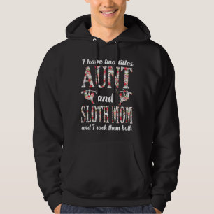 I Have Two Titles Aunt And Sloth Mama And I Rock T Hoodie