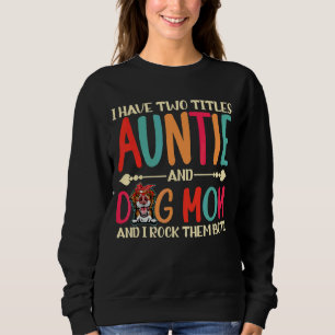 I Have Two Titles Auntie And Border Collie Dog Mom Sweatshirt