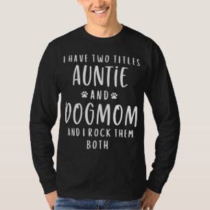I Have Two Titles Auntie And Dog Mom Aunt Gifts Pu T-Shirt