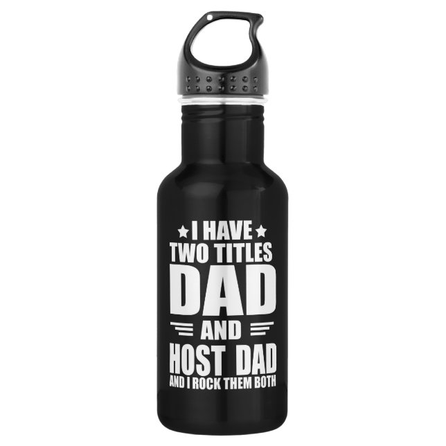 I have two titles best host dad fathers day ideas 532 ml water bottle (Front)