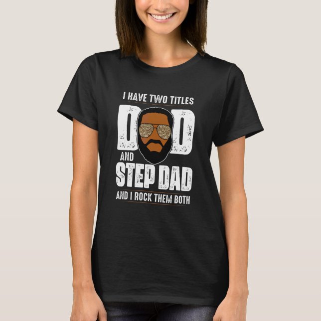 I Have Two Titles Black Dad Step Dad Afro  Fathers T-Shirt (Front)