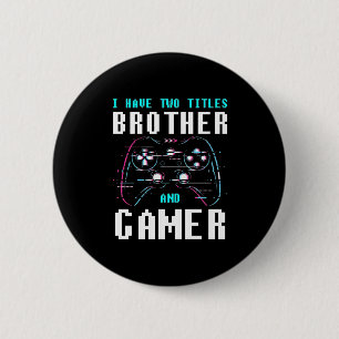 I Have Two Titles Brother And Gamer 2 Inch Round Button