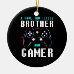 I Have Two Titles Brother And Gamer Ceramic Ornament