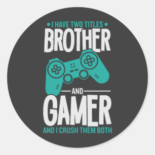 I Have Two Titles Brother And Gamer, Funny Gamer Classic Round Sticker