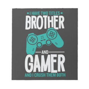 I Have Two Titles Brother And Gamer, Funny Gamer Notepad