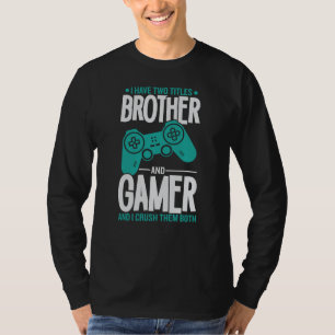 I Have Two Titles Brother And Gamer, Funny Gamer T-Shirt