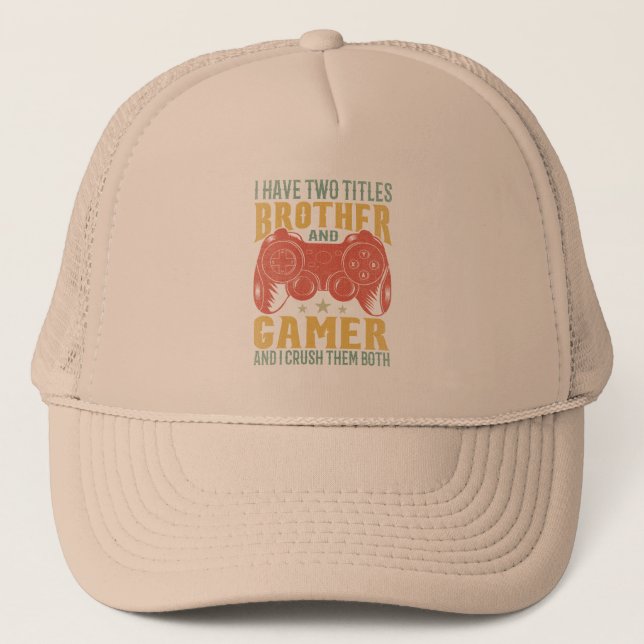 I Have Two Titles Brother And Gamer, Funny Gamer Trucker Hat (Front)