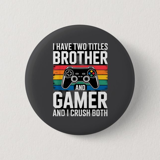 I Have Two Titles Brother And Gamer I Crush Both  2 Inch Round Button (Front)