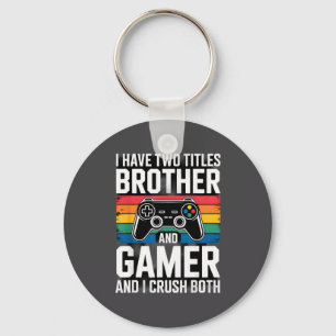 I Have Two Titles Brother And Gamer I Crush Both  Keychain