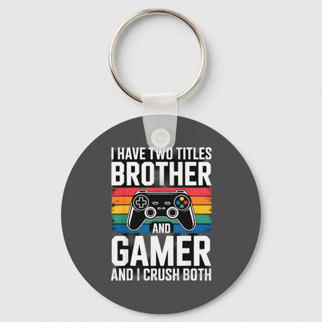 I Have Two Titles Brother And Gamer I Crush Both  Keychain (Front)