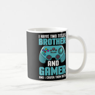 I Have Two Titles Brother And Gamer Video Game Pla Coffee Mug