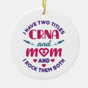 I Have Two Titles CRNA and Mom Rock Them Both Ceramic Ornament