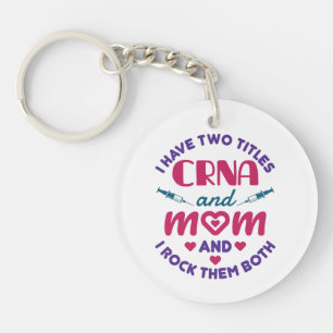 I Have Two Titles CRNA and Mom Rock Them Both Keychain