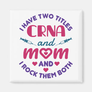 I Have Two Titles CRNA and Mom Rock Them Both Magnet