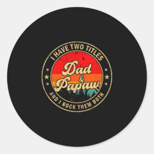 I Have Two Titles Dad &amp; Papaw I Rock Them Both Classic Round Sticker