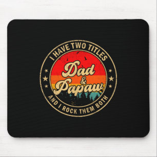 I Have Two Titles Dad &amp; Papaw I Rock Them Both Mouse Pad