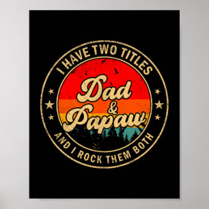 I Have Two Titles Dad &amp; Papaw I Rock Them Both Poster