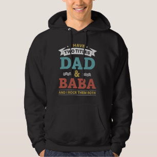 I Have Two Titles Dad And Baba I Rock Them Both - Hoodie