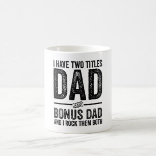 I Have Two Titles Dad And Bonus Dad And I Rock The Coffee Mug